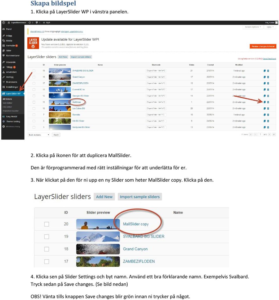 När klickat på den för ni upp en ny Slider som heter MallSlider copy. Klicka på den. 4.