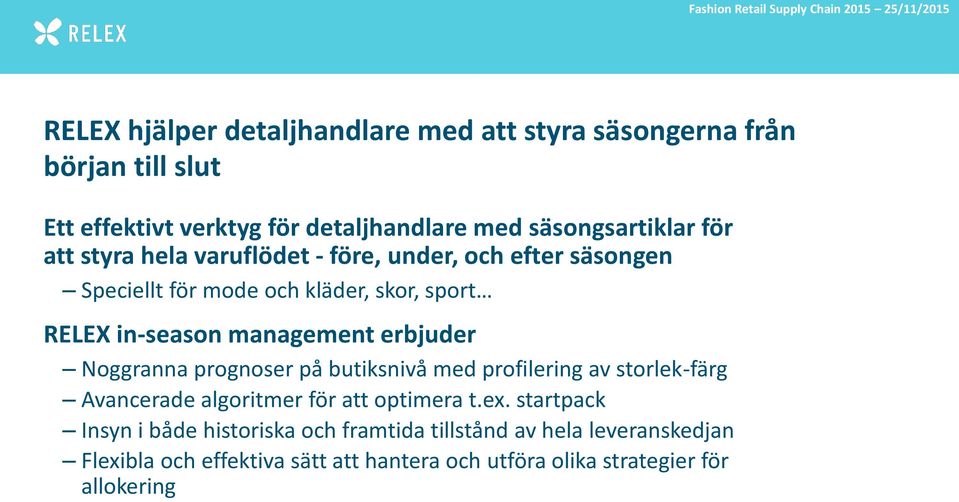 erbjuder Noggranna prognoser på butiksnivå med profilering av storlek-färg Avancerade algoritmer för att optimera t.ex.