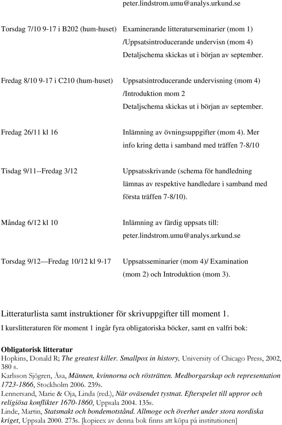 Fredag 26/11 kl 16 Inlämning av övningsuppgifter (mom 4).