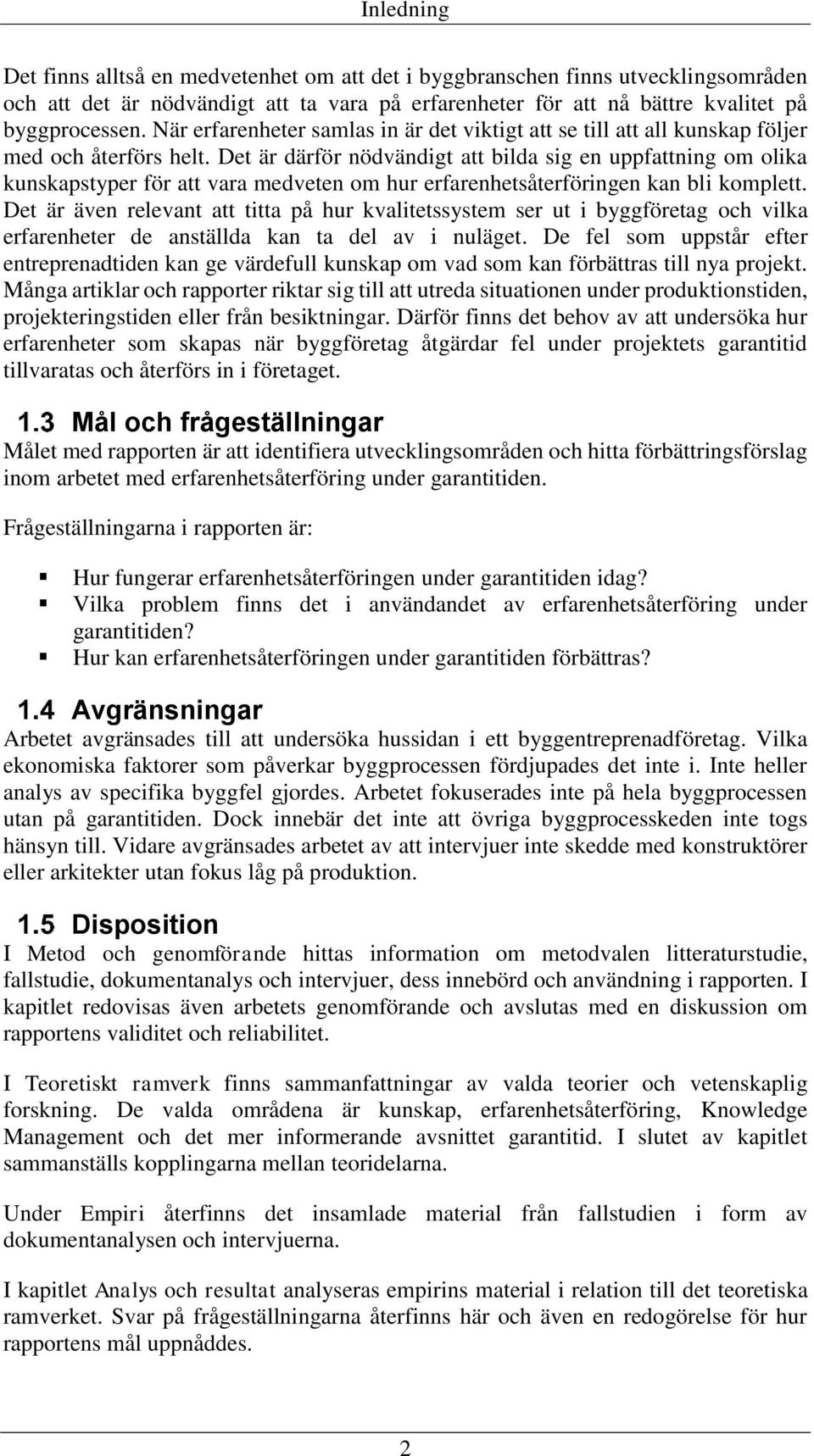 Det är därför nödvändigt att bilda sig en uppfattning om olika kunskapstyper för att vara medveten om hur erfarenhetsåterföringen kan bli komplett.