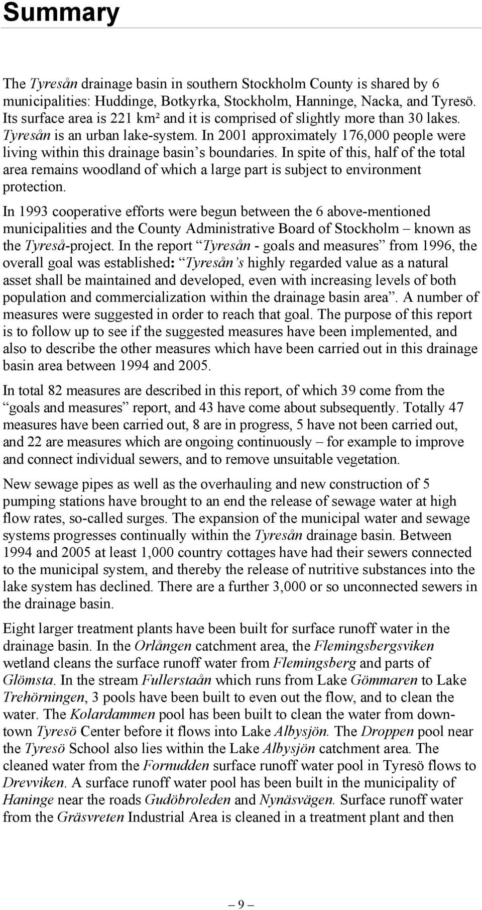 In 2001 approximately 176,000 people were living within this drainage basin s boundaries.