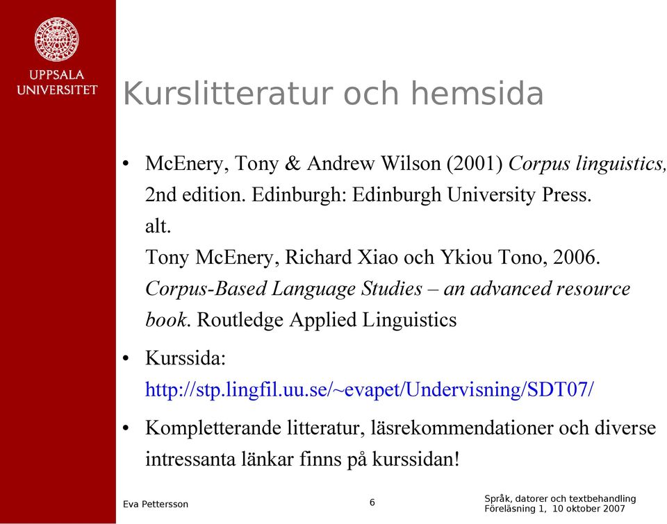 Corpus-Based Language Studies an advanced resource book. Routledge Applied Linguistics Kurssida: http://stp.