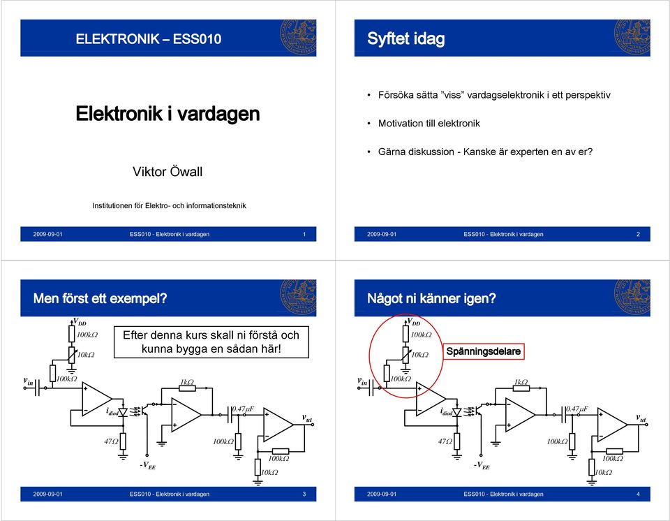 Institutionen för Elektro- och informationsteknik 1 2 Men först ett exempel? Något ni känner igen?