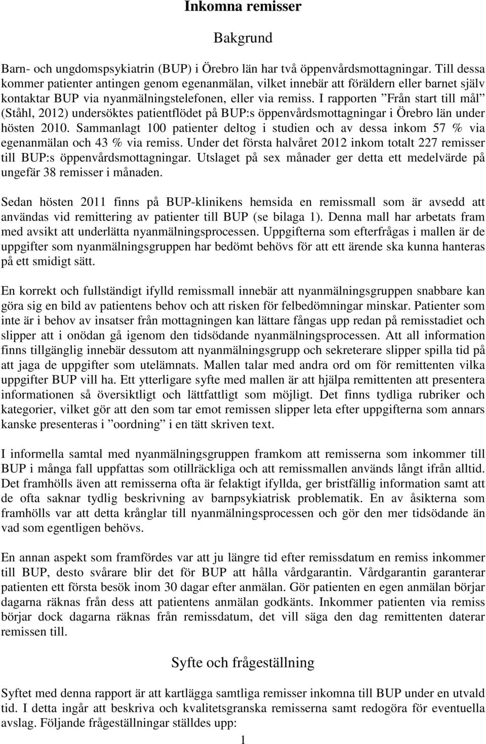I rapporten Från start till mål (Ståhl, 2012) undersöktes patientflödet på BUP:s öppenvårdsmottagningar i Örebro län under hösten 2010.