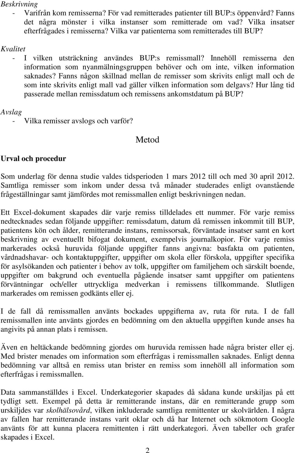 Innehöll remisserna den information som nyanmälningsgruppen behöver och om inte, vilken information saknades?