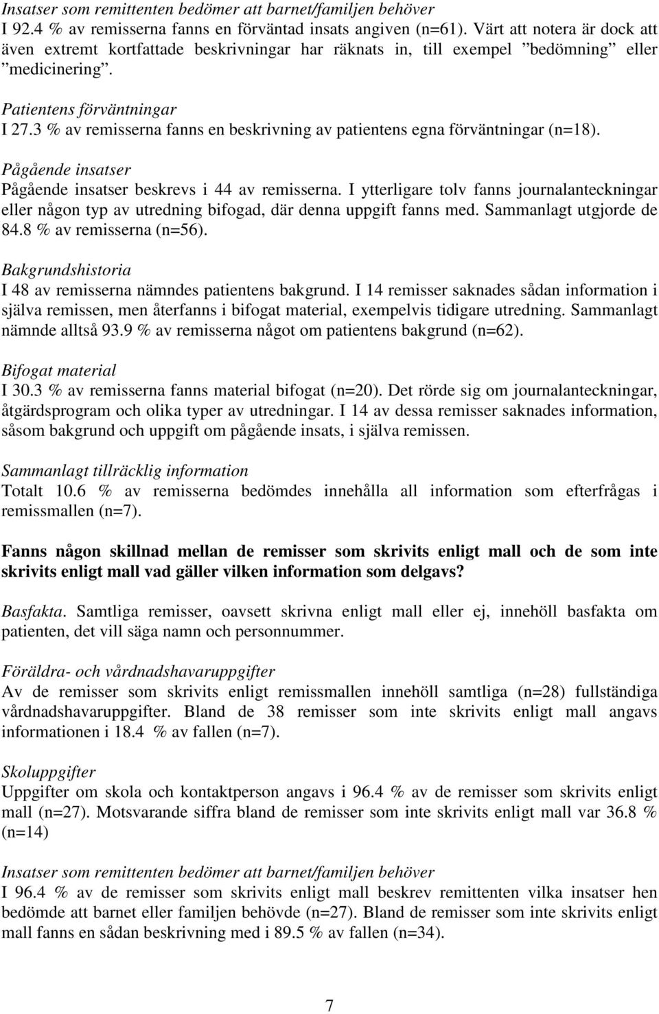 3 % av remisserna fanns en beskrivning av patientens egna förväntningar (n=18). Pågående insatser Pågående insatser beskrevs i 44 av remisserna.