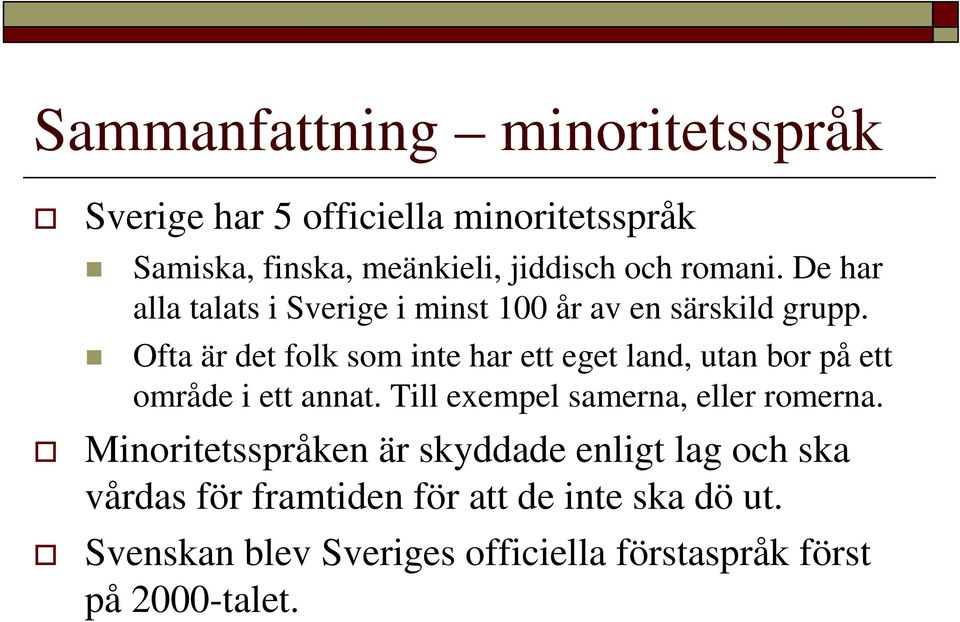 Ofta är det folk som inte har ett eget land, utan bor på ett område i ett annat. Till exempel samerna, eller romerna.