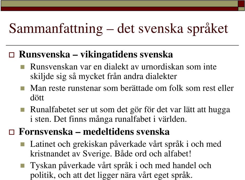 att hugga i sten. Det finns många runalfabet i världen.