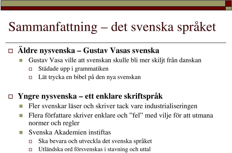 svenskar läser och skriver tack vare industrialiseringen Flera författare skriver enklare och fel med vilje för att utmana