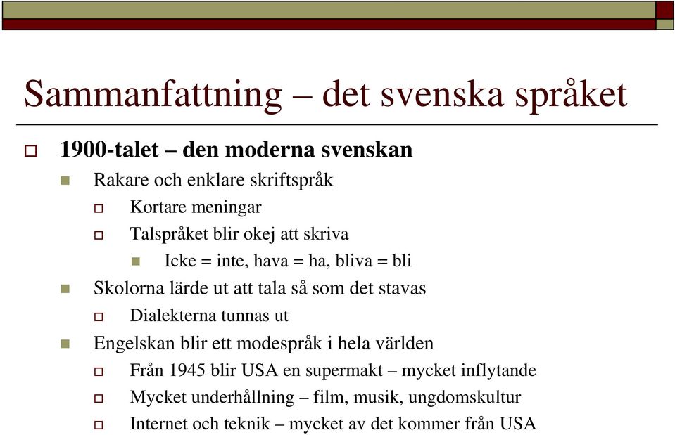 det stavas Dialekterna tunnas ut Engelskan blir ett modespråk i hela världen Från 1945 blir USA en supermakt
