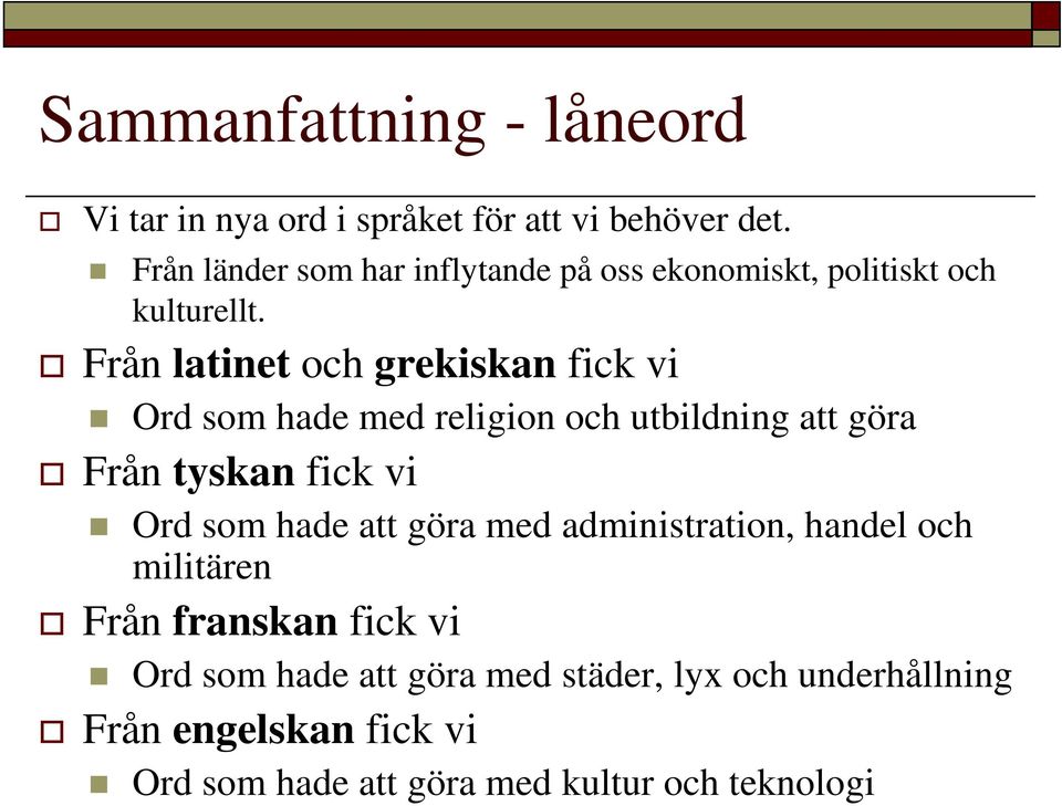 Från latinet och grekiskan fick vi Ord som hade med religion och utbildning att göra Från tyskan fick vi Ord som