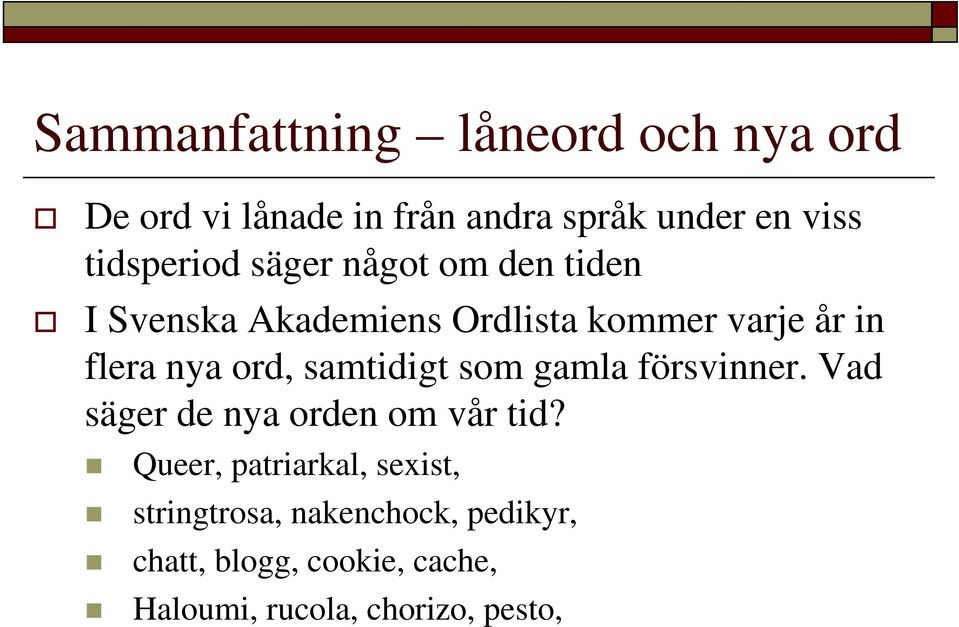 nya ord, samtidigt som gamla försvinner. Vad säger de nya orden om vår tid?