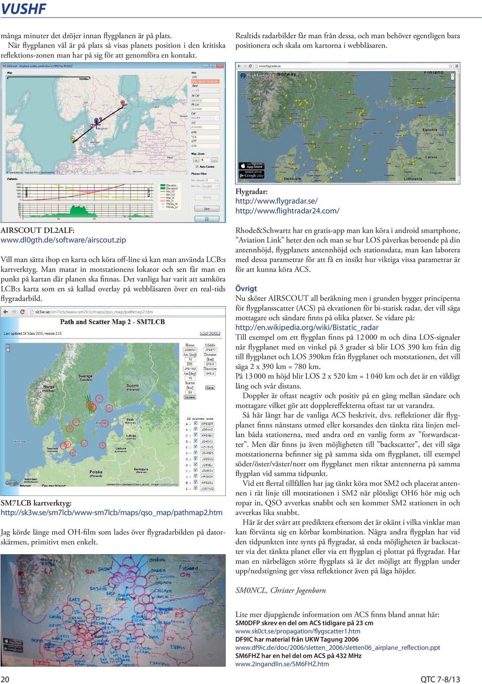 com/ AIRSCOUT DL2ALF: www.dl0gth.de/software/airscout.zip Vill man sätta ihop en karta och köra off-line så kan man använda LCB:s kartverktyg.