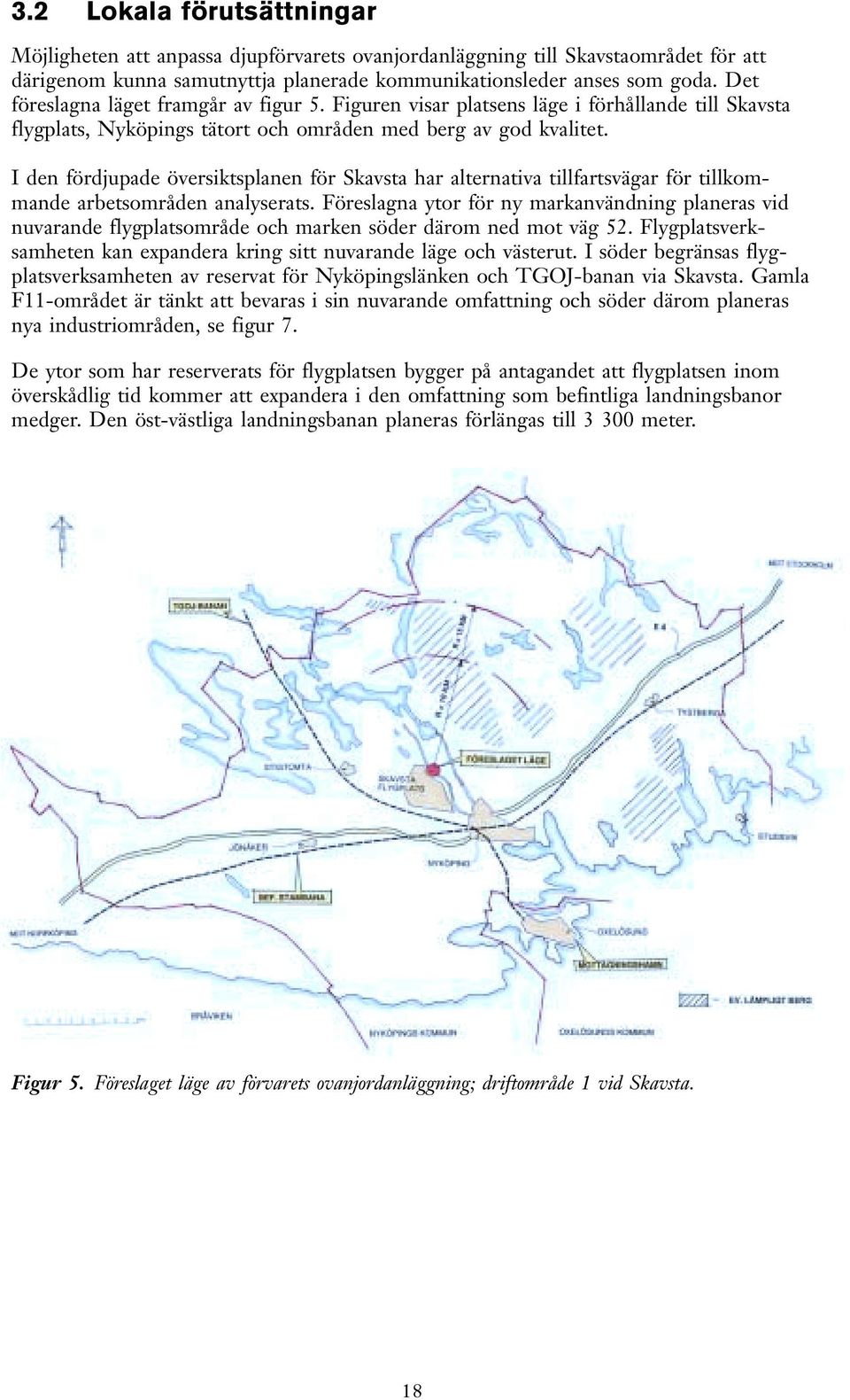 I den fördjupade översiktsplanen för Skavsta har alternativa tillfartsvägar för tillkommande arbetsområden analyserats.