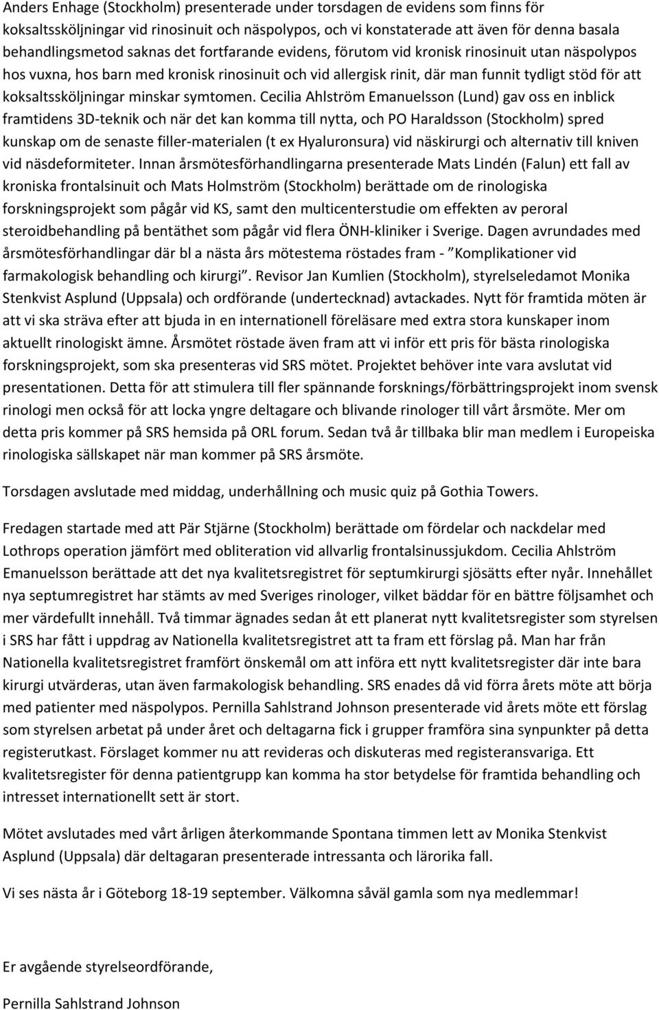 koksaltssköljningar minskar symtomen.