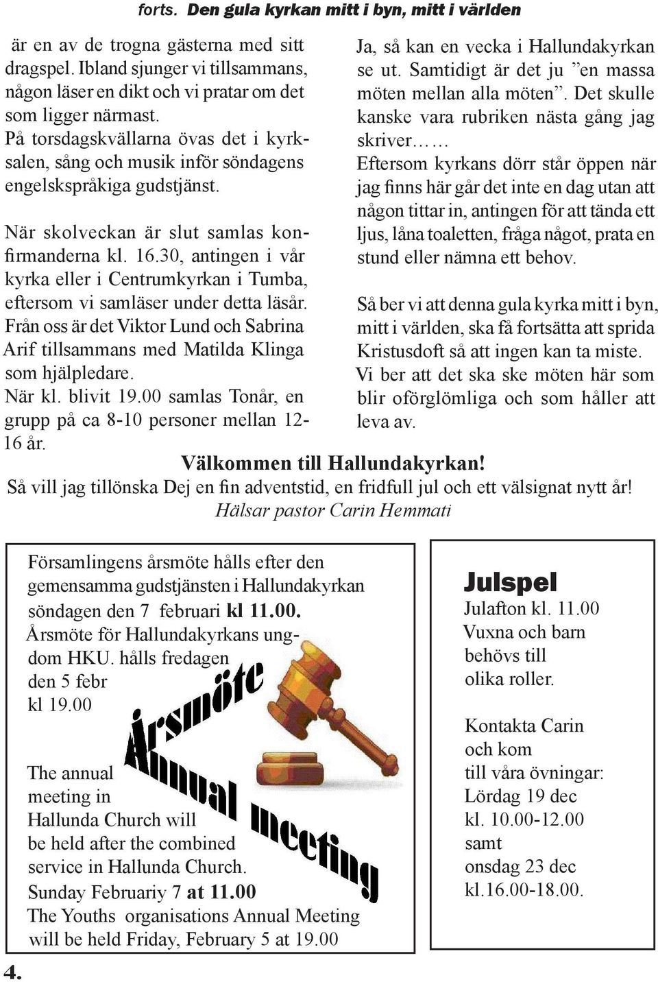 30, antingen i vår kyrka eller i Centrumkyrkan i Tumba, eftersom vi samläser under detta läsår. Från oss är det Viktor Lund och Sabrina Arif tillsammans med Matilda Klinga som hjälpledare. När kl.
