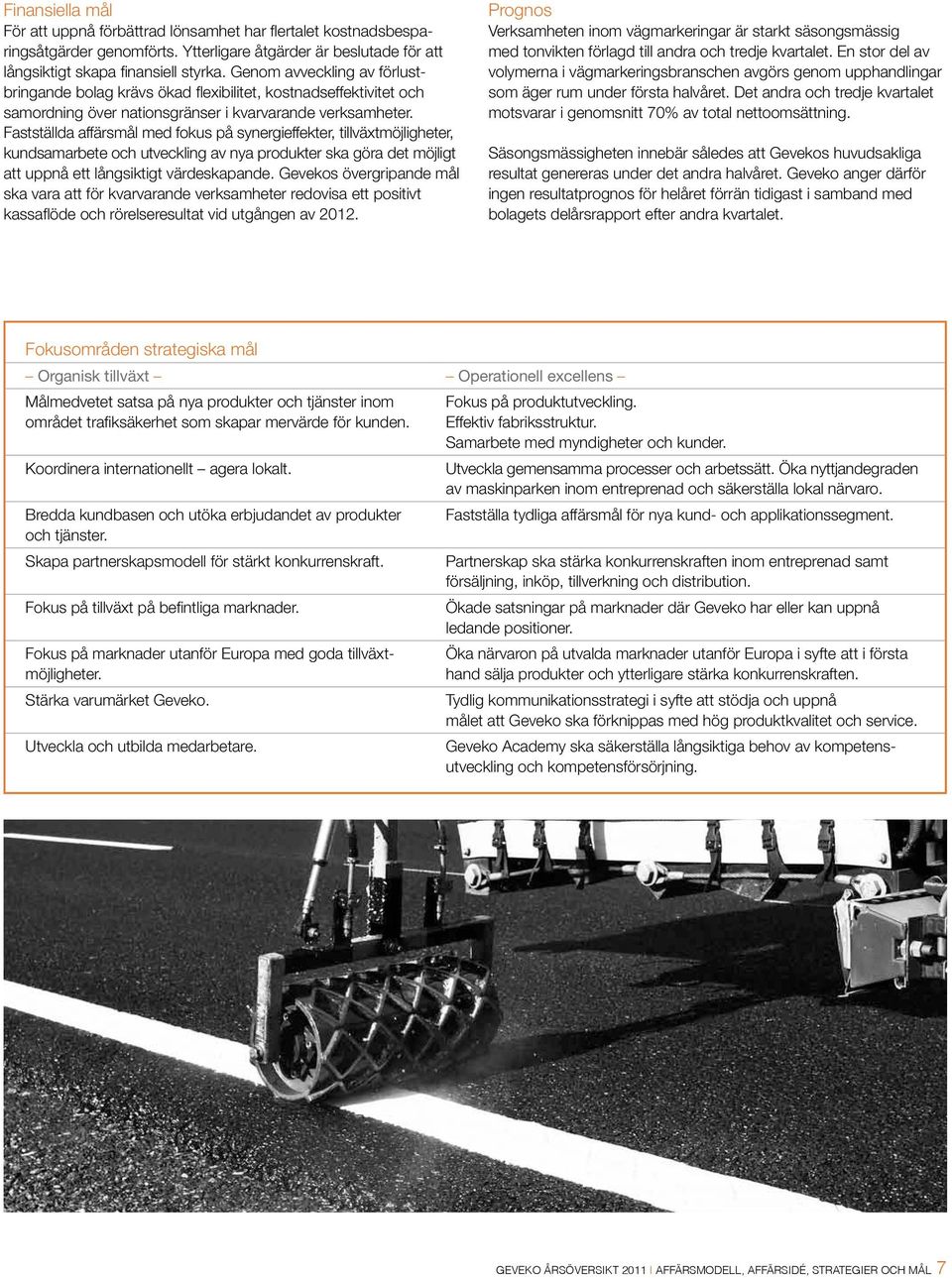 Fastställda affärsmål med fokus på synergieffekter, tillväxtmöjligheter, kundsamarbete och utveckling av nya produkter ska göra det möjligt att uppnå ett långsiktigt värdeskapande.