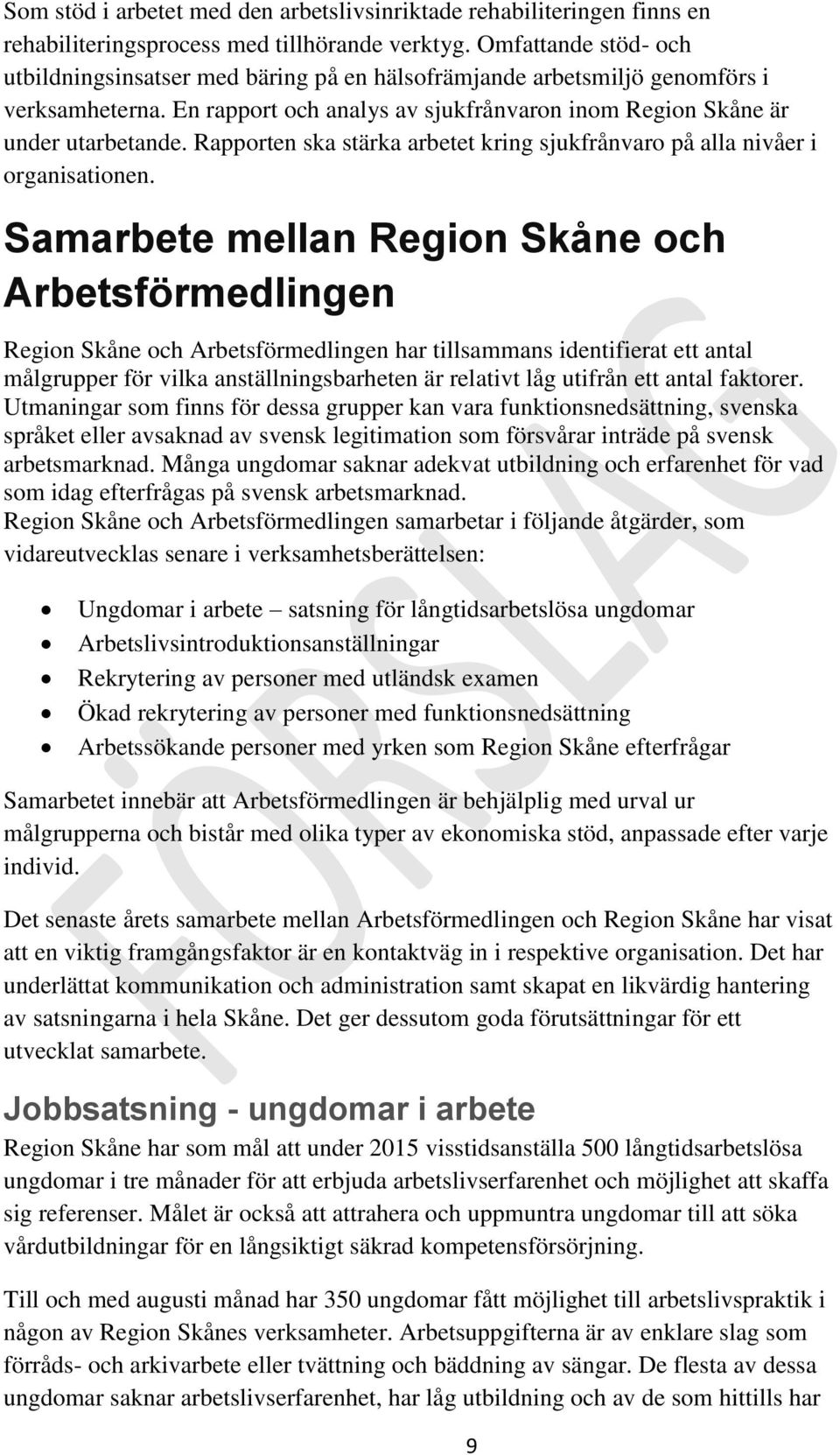 Rapporten ska stärka arbetet kring sjukfrånvaro på alla nivåer i organisationen.