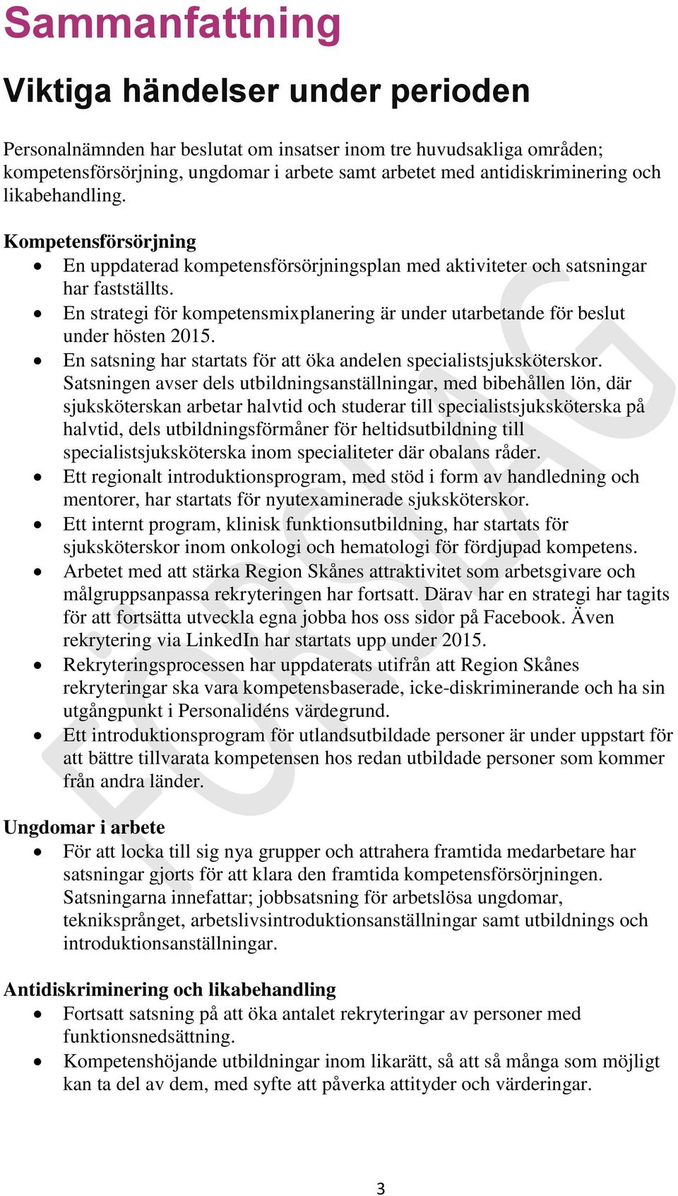 En strategi för kompetensmixplanering är under utarbetande för beslut under hösten 2015. En satsning har startats för att öka andelen specialistsjuksköterskor.