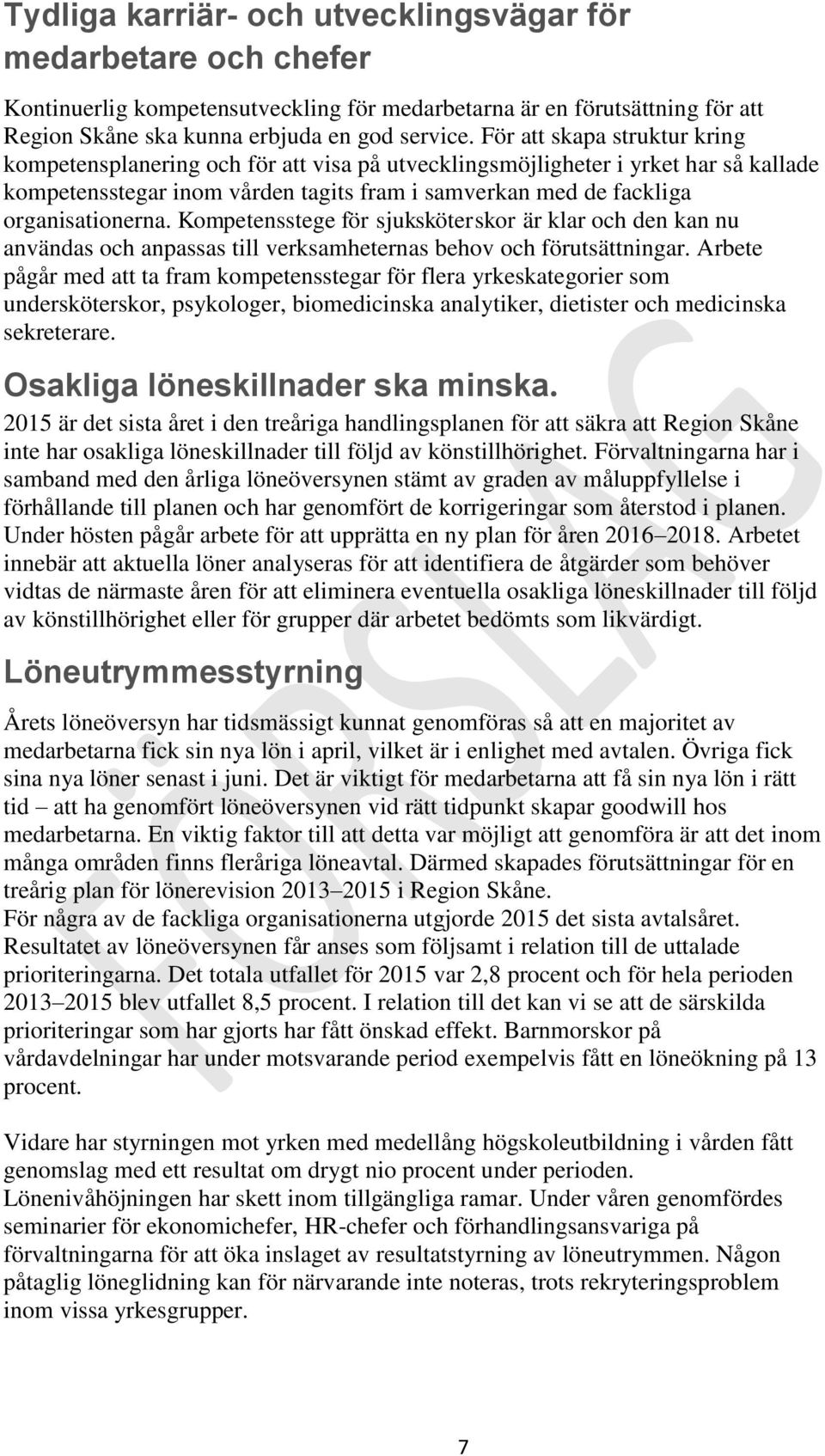 Kompetensstege för sjuksköterskor är klar och den kan nu användas och anpassas till verksamheternas behov och förutsättningar.