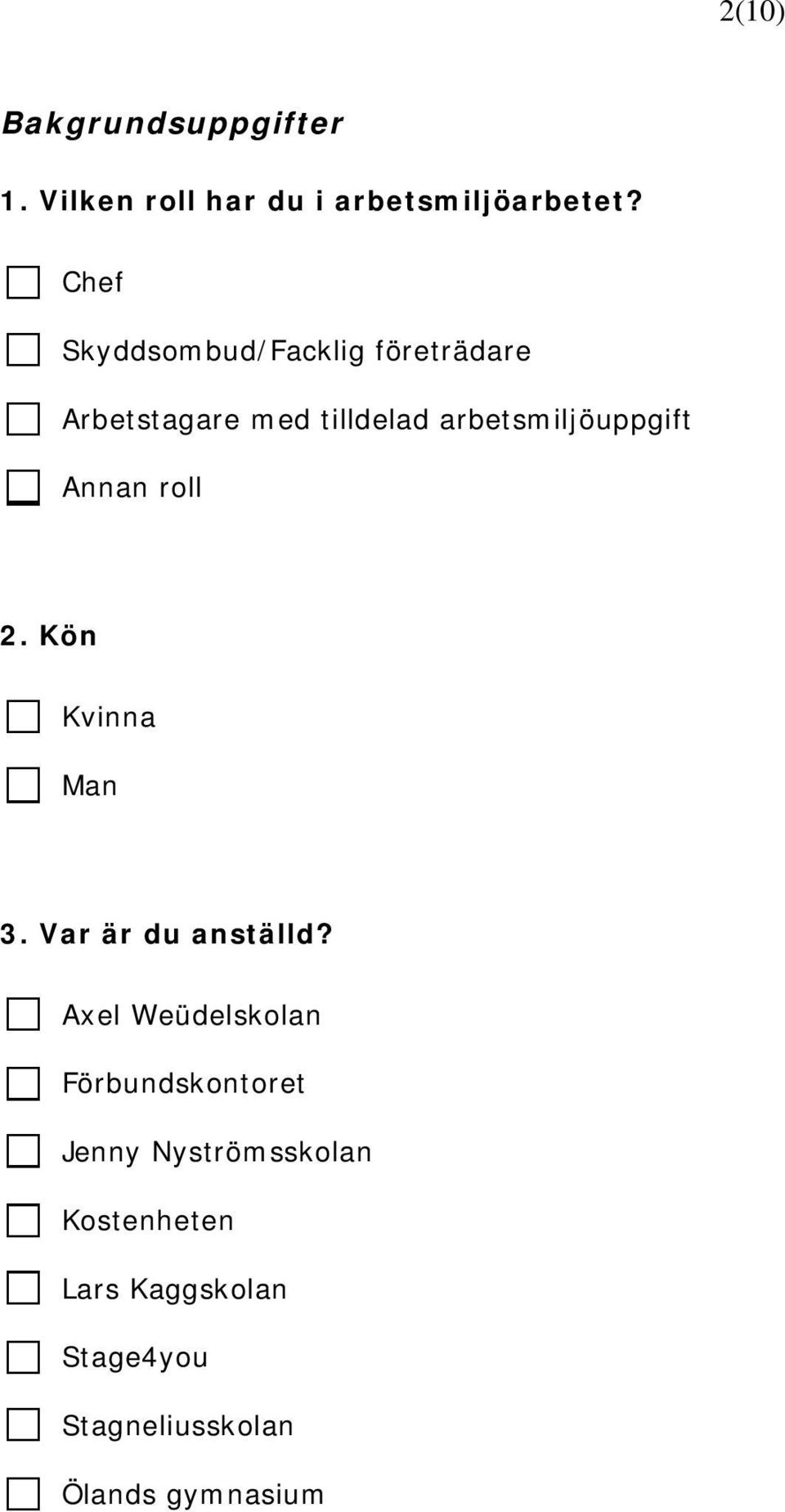 Annan roll 2. Kön Kvinna Man 3. Var är du anställd?