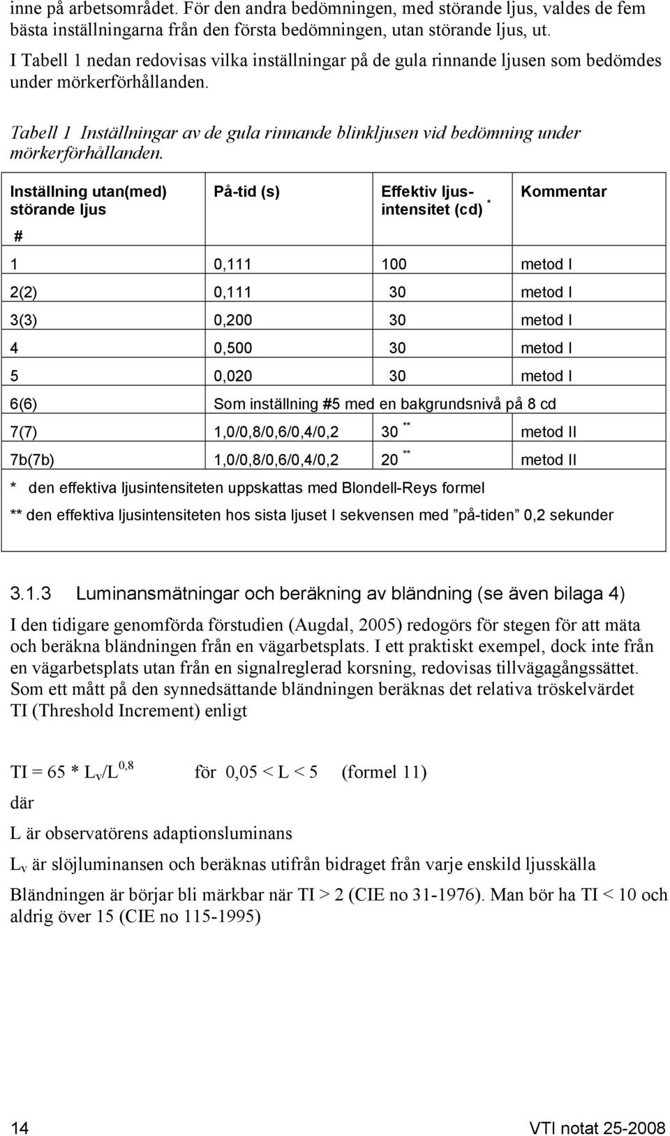 Tabell 1 Inställningar av de gula rinnande blinkljusen vid bedömning under mörkerförhållanden.