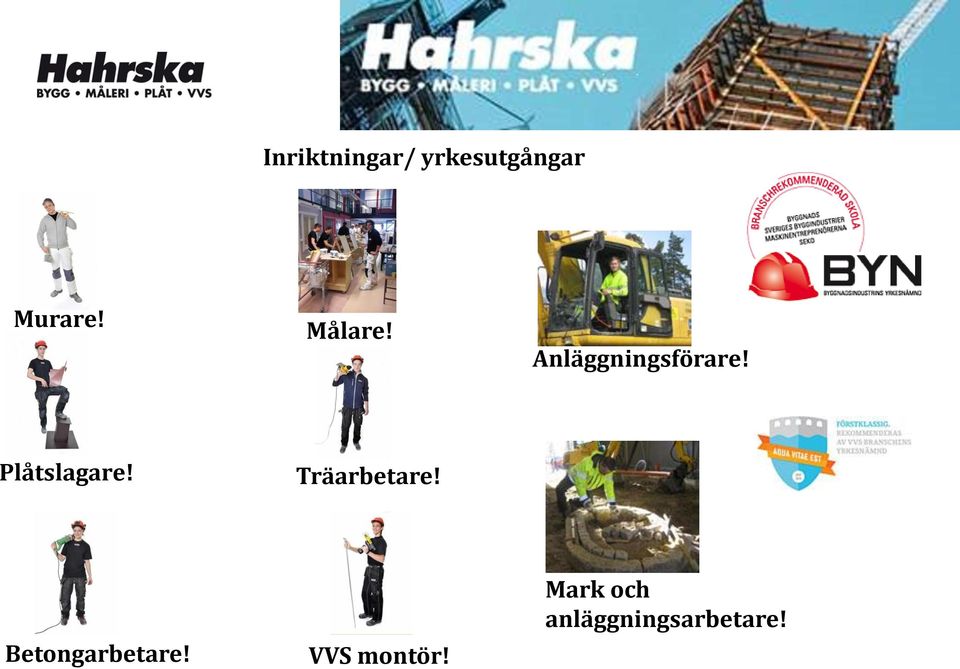 Plåtslagare! Träarbetare!