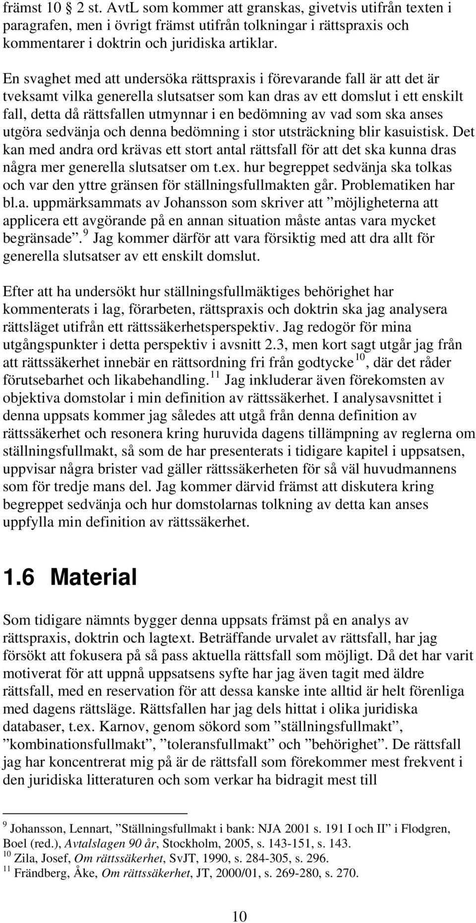 bedömning av vad som ska anses utgöra sedvänja och denna bedömning i stor utsträckning blir kasuistisk.