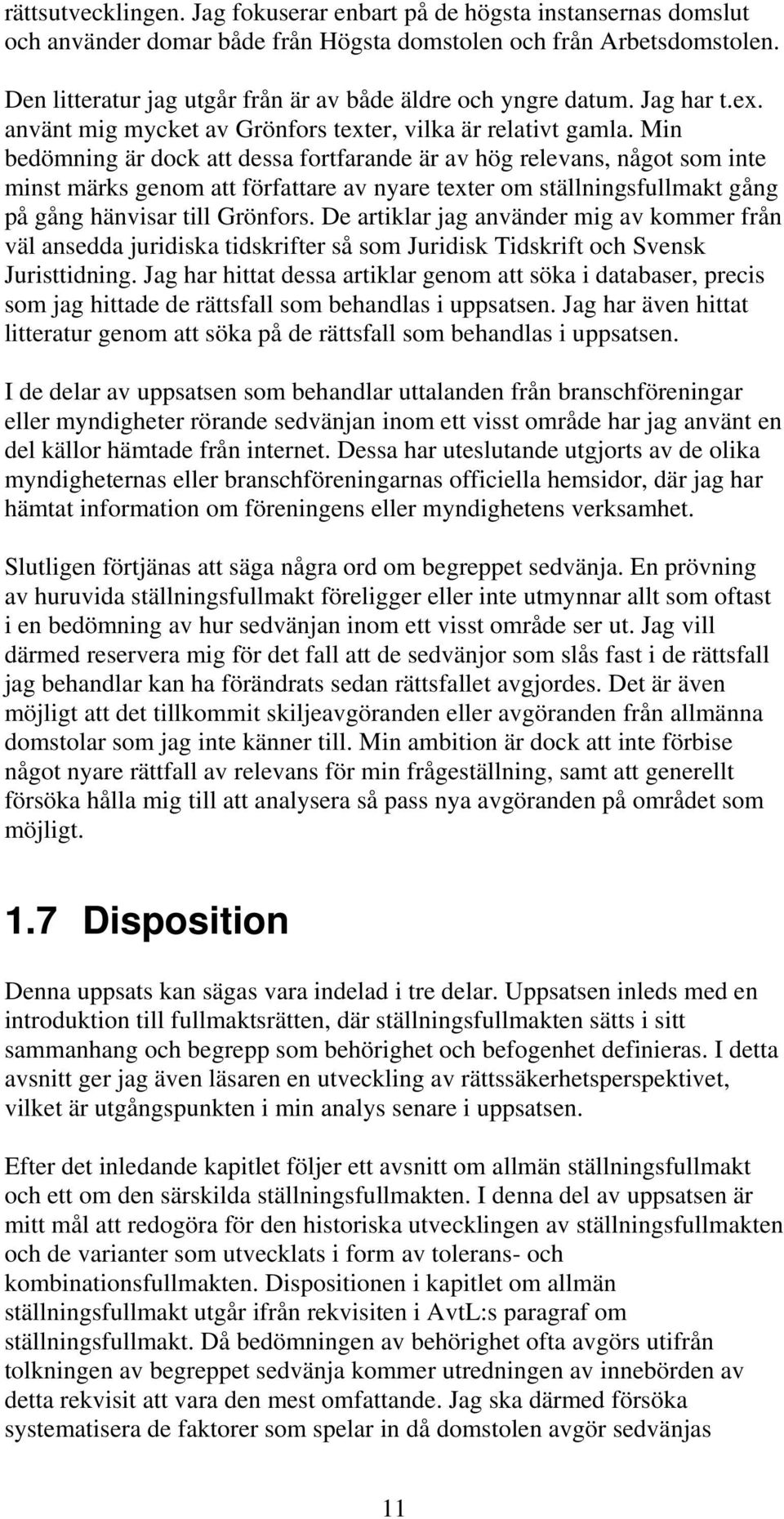 Min bedömning är dock att dessa fortfarande är av hög relevans, något som inte minst märks genom att författare av nyare texter om ställningsfullmakt gång på gång hänvisar till Grönfors.