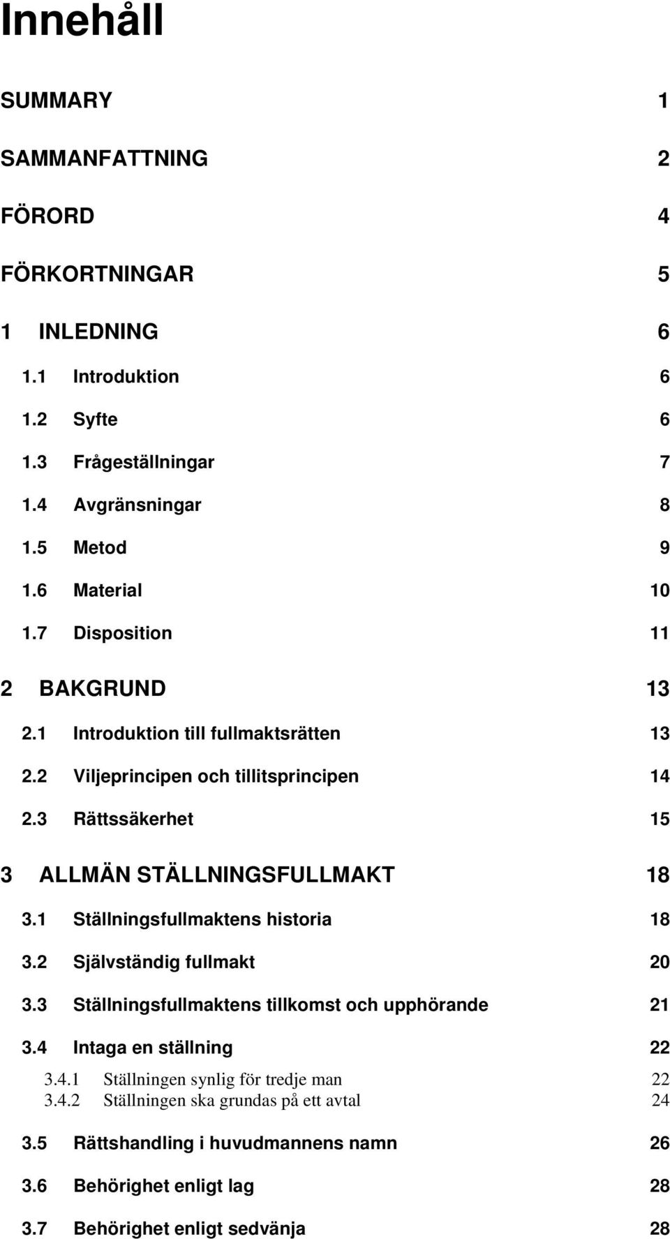 3 Rättssäkerhet 15 3 ALLMÄN STÄLLNINGSFULLMAKT 18 3.1 Ställningsfullmaktens historia 18 3.2 Självständig fullmakt 20 3.