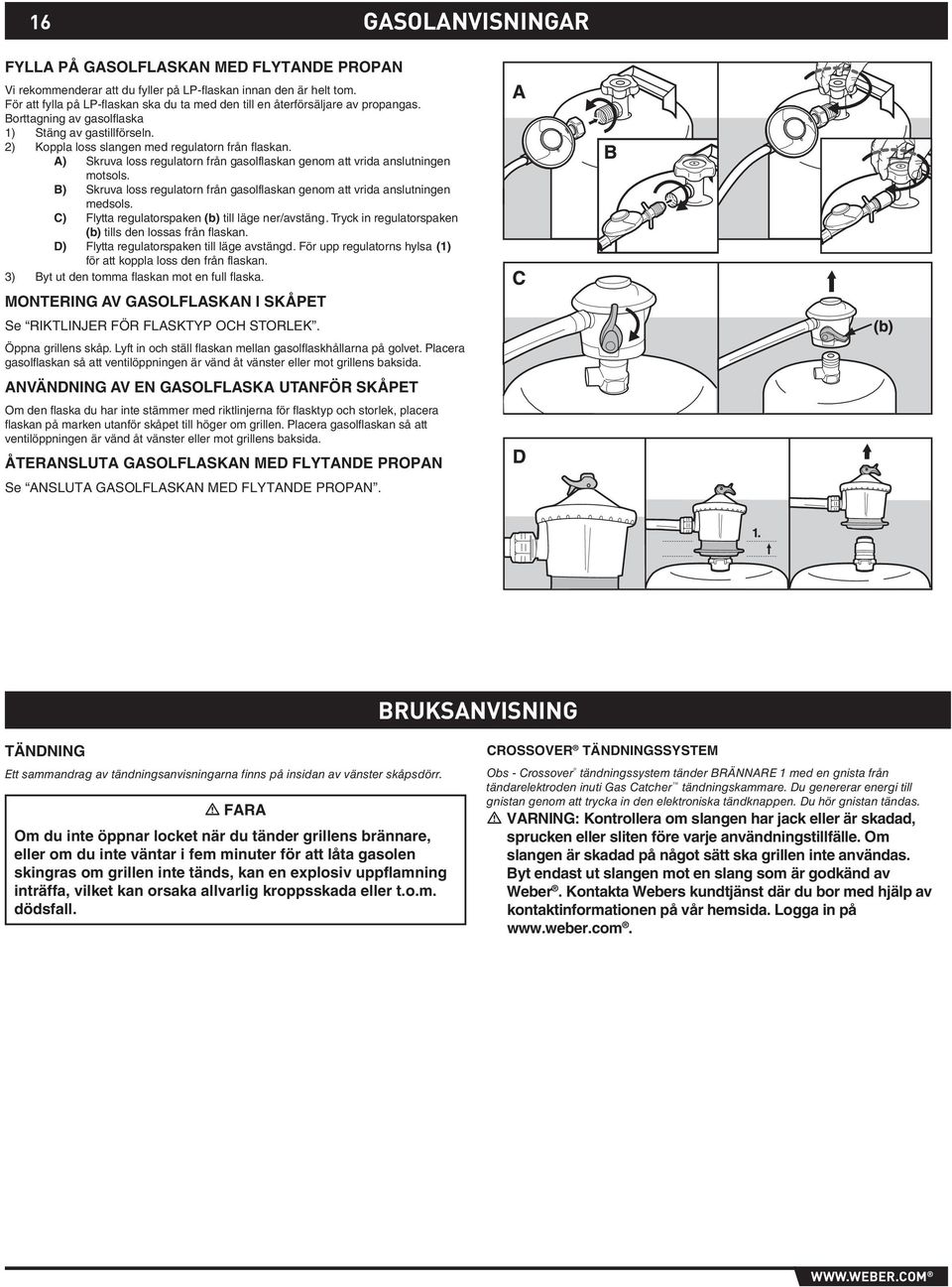 B) Skruva loss regulatorn från gasolflaskan genom att vrida anslutningen medsols. C) Flytta regulatorspaken (b) till läge ner/avstäng. Tryck in regulatorspaken (b) tills den lossas från flaskan.