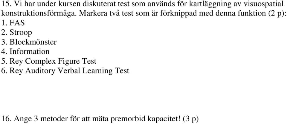 FAS 2. Stroop 3. Blockmönster 4. Information 5. Rey Complex Figure Test 6.