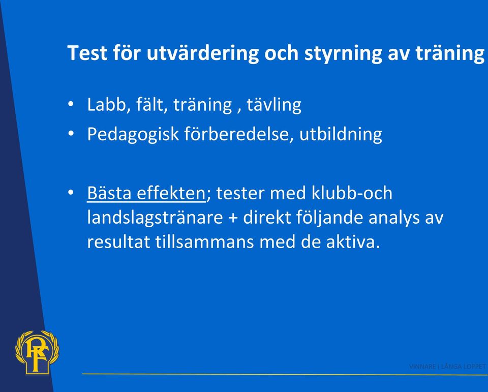 effekten; tester med klubb-och landslagstränare + direkt