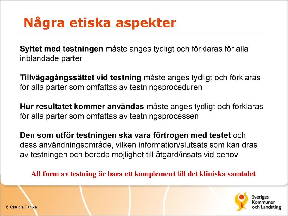 parter som omfattas av testningsprocessen Den som utför testningen ska vara förtrogen med testet och dess användningsområde, vilken