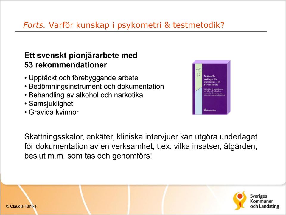 Bedömningsinstrument och dokumentation Behandling av alkohol och narkotika Samsjuklighet Gravida