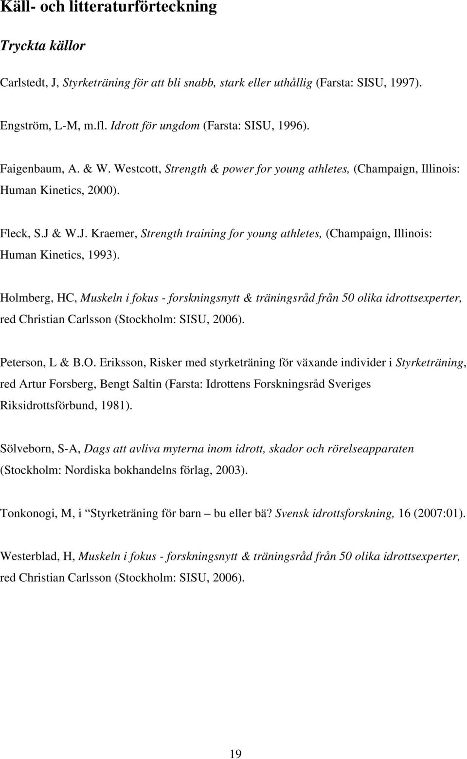 & W.J. Kraemer, Strength training for young athletes, (Champaign, Illinois: Human Kinetics, 1993).