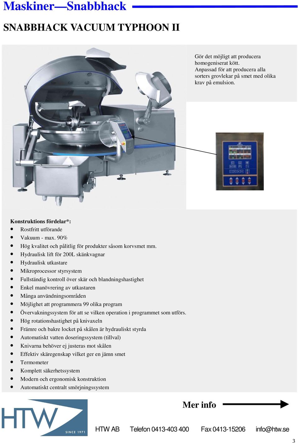 Hydraulisk lift för 200L skänkvagnar Hydraulisk utkastare Mikroprocessor styrsystem Fullständig kontroll över skär och blandningshastighet Enkel manövrering av utkastaren Många användningsområden