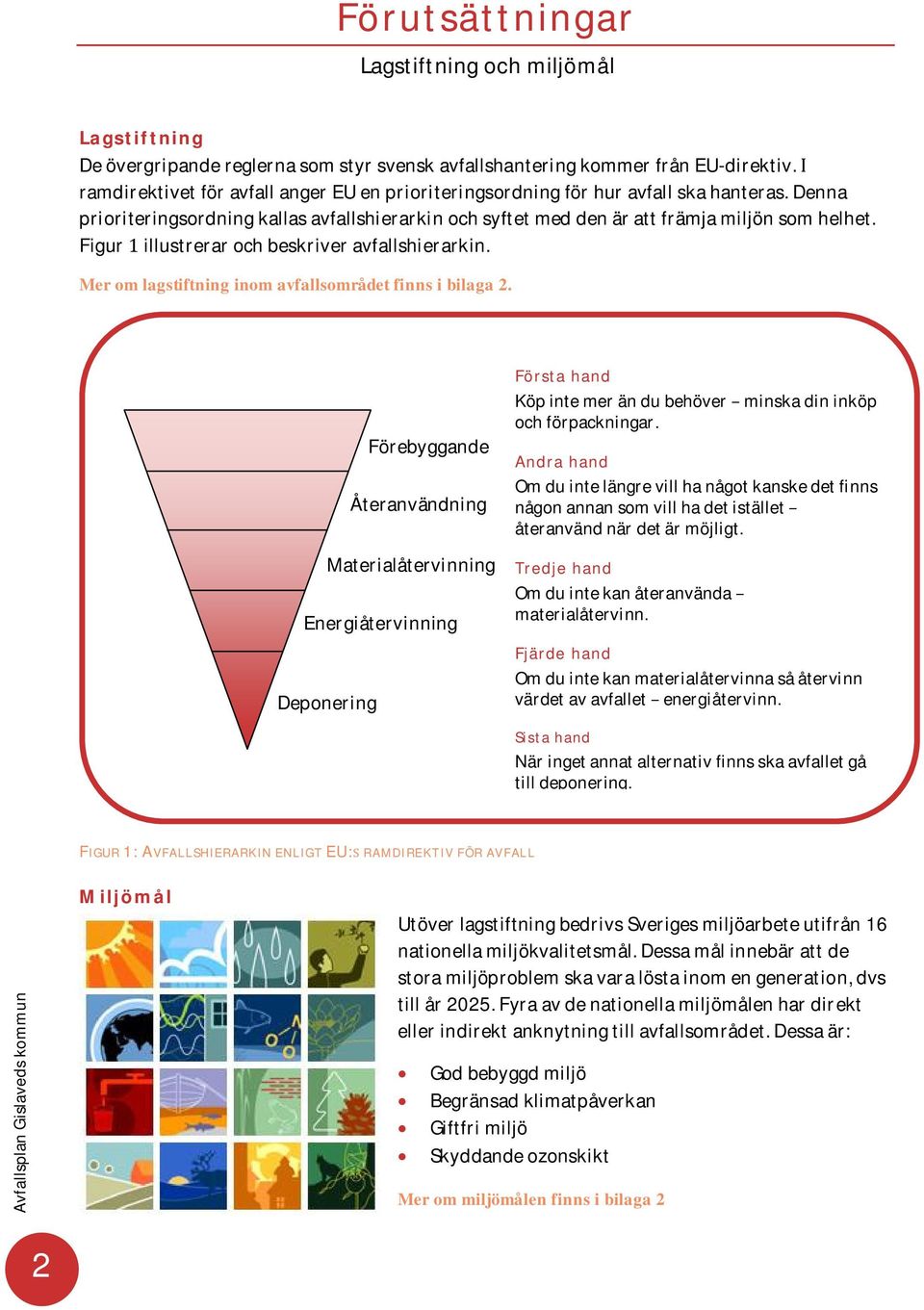 Figurillustrerarochbeskriveravfallshierarkin. Mer om lagstiftning inom avfallsområdet finns i bilaga 2.
