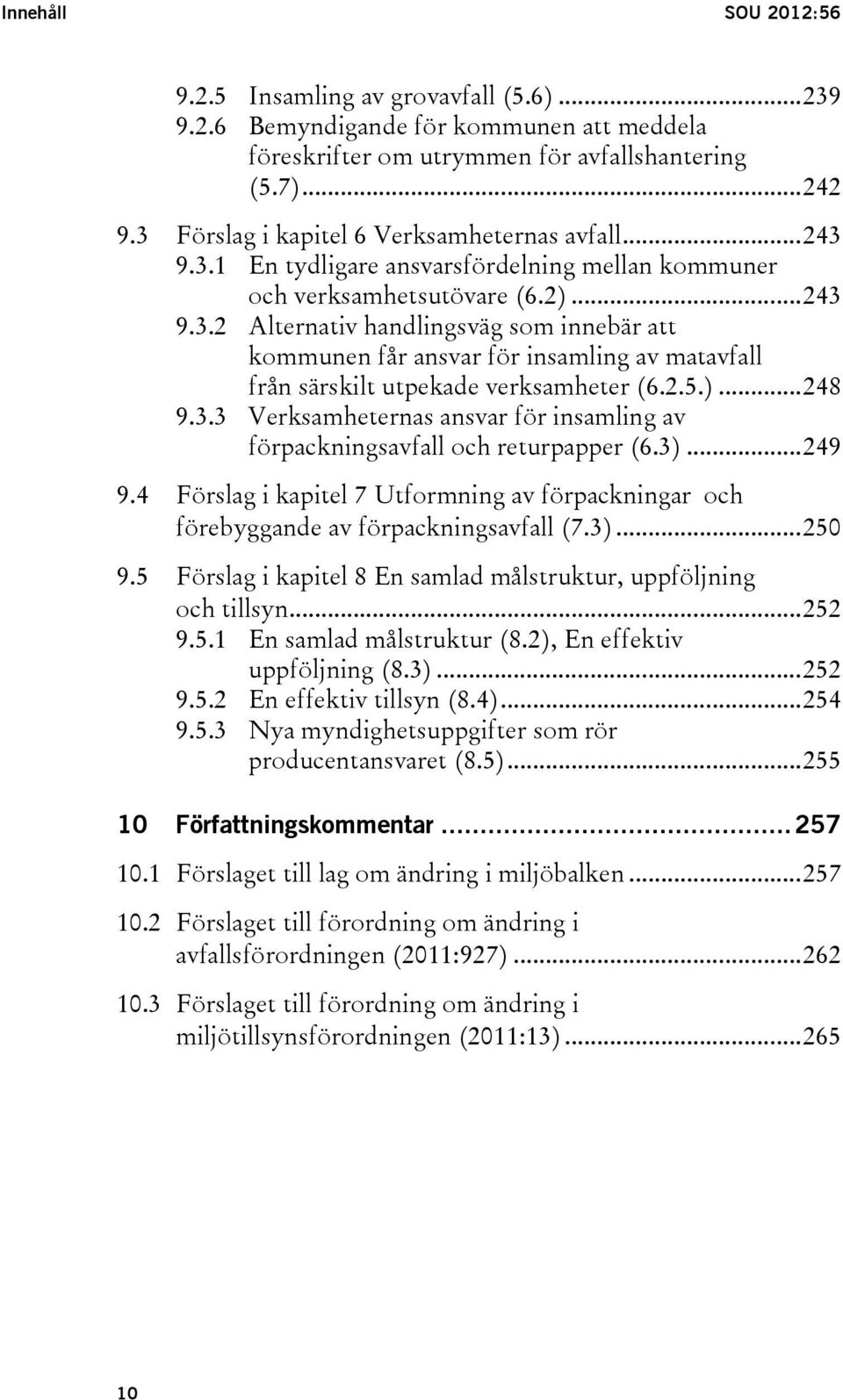 2.5.)... 248 9.3.3 Verksamheternas ansvar för insamling av förpackningsavfall och returpapper (6.3)... 249 9.