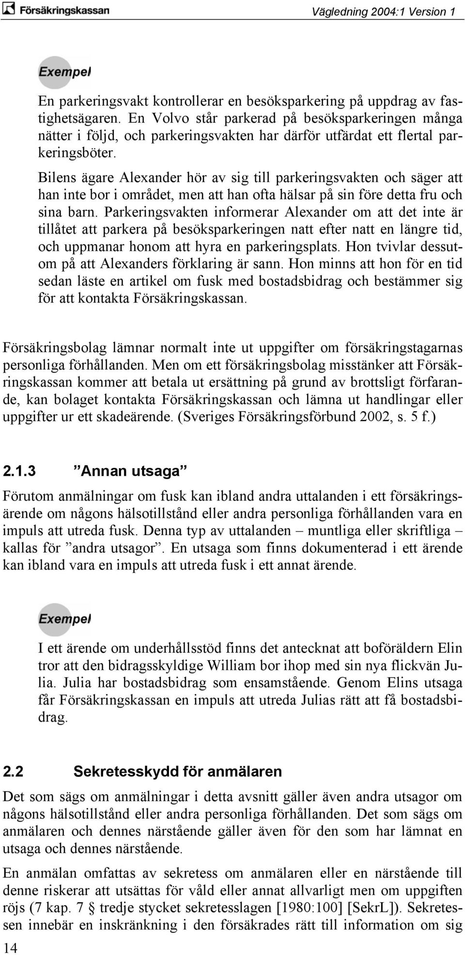 Bilens ägare Alexander hör av sig till parkeringsvakten och säger att han inte bor i området, men att han ofta hälsar på sin före detta fru och sina barn.