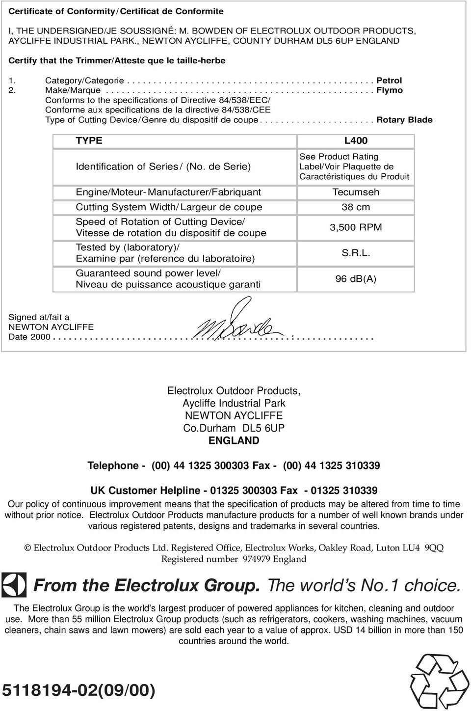 .................................................. Flymo Conforms to the specifications of Directive 84/538/EEC/ Conforme aux specifications de la directive 84/538/CEE Type of Cutting Device/Genre du dispositif de coupe.