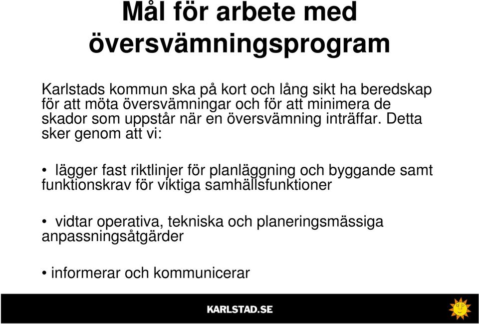 Detta sker genom att vi: lägger fast riktlinjer för planläggning och byggande samt funktionskrav för