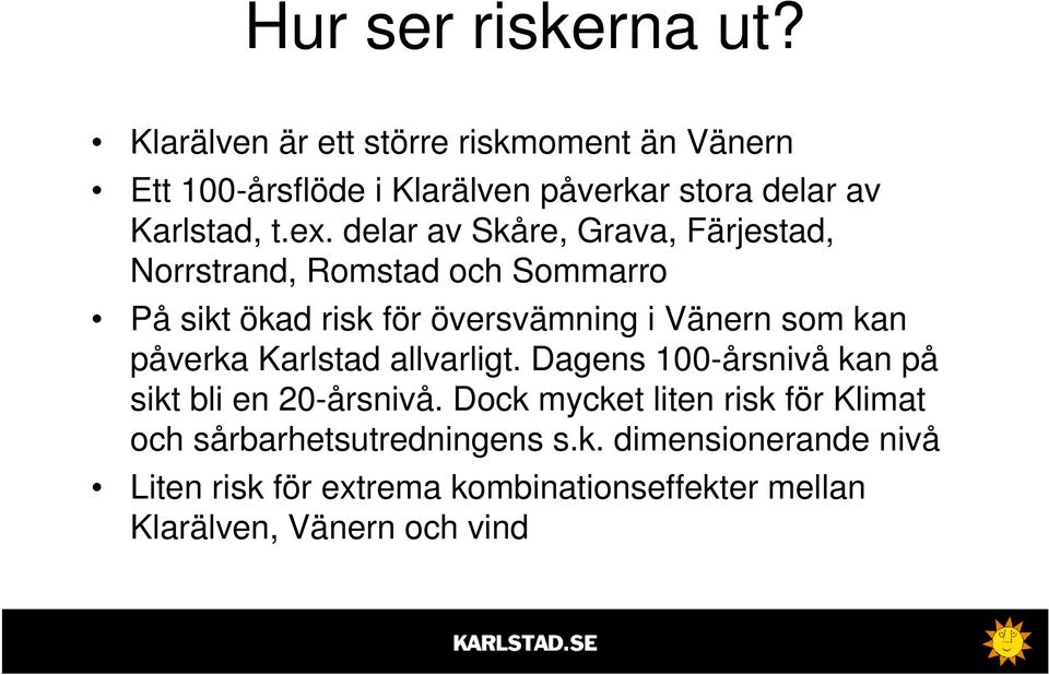 delar av Skåre, Grava, Färjestad, Norrstrand, Romstad och Sommarro På sikt ökad risk för översvämning i Vänern som kan