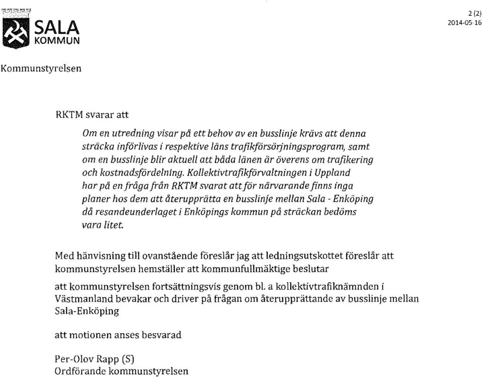 Kollektivtrafikförvaltningen i Uppland har på en fråga från RKTM svarat att för närvarande finns inga planer hos dem att återupprätta en busslinje mellan Sala - Enköping då resandeunderlaget i