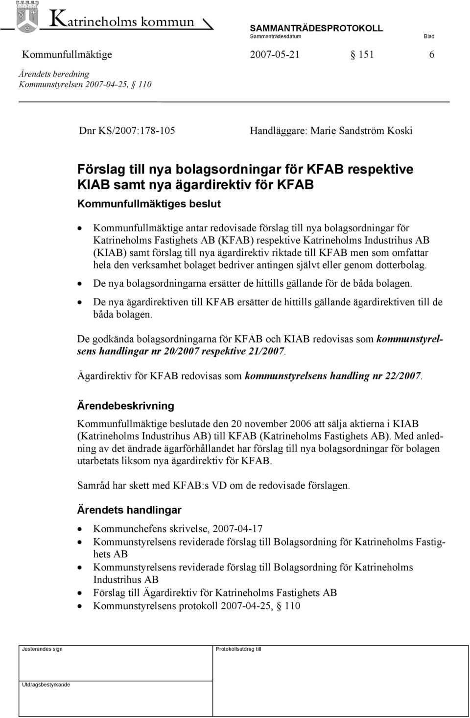 AB (KIAB) samt förslag till nya ägardirektiv riktade till KFAB men som omfattar hela den verksamhet bolaget bedriver antingen självt eller genom dotterbolag.