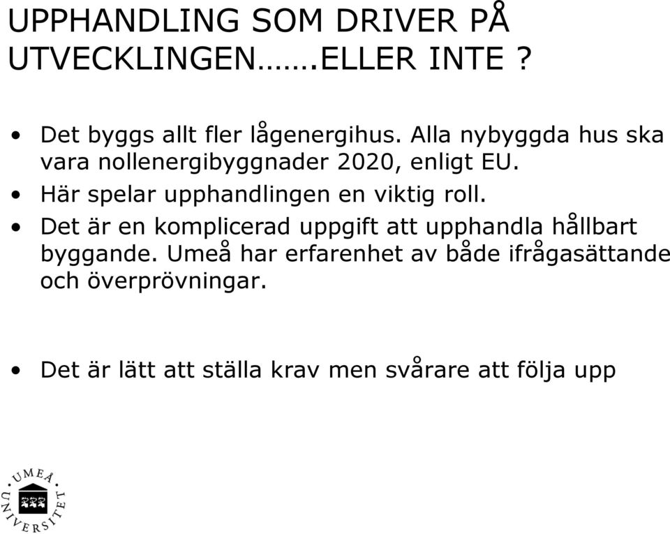 Här spelar upphandlingen en viktig roll.