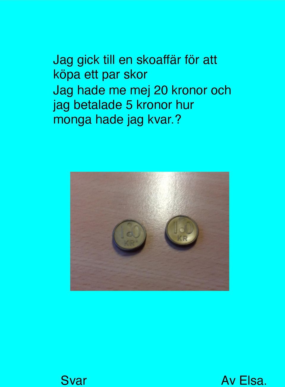 20 kronor och jag betalade 5