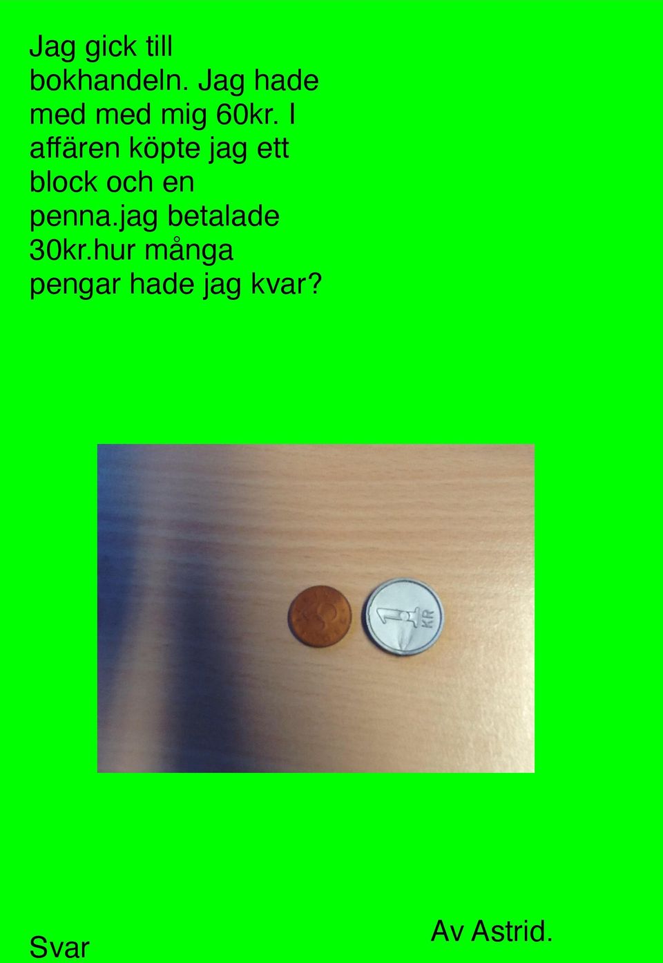 I affären köpte jag ett block och en