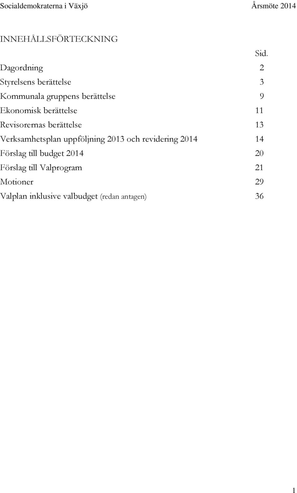 berättelse 11 Revisorernas berättelse 13 Verksamhetsplan uppföljning 2013 och