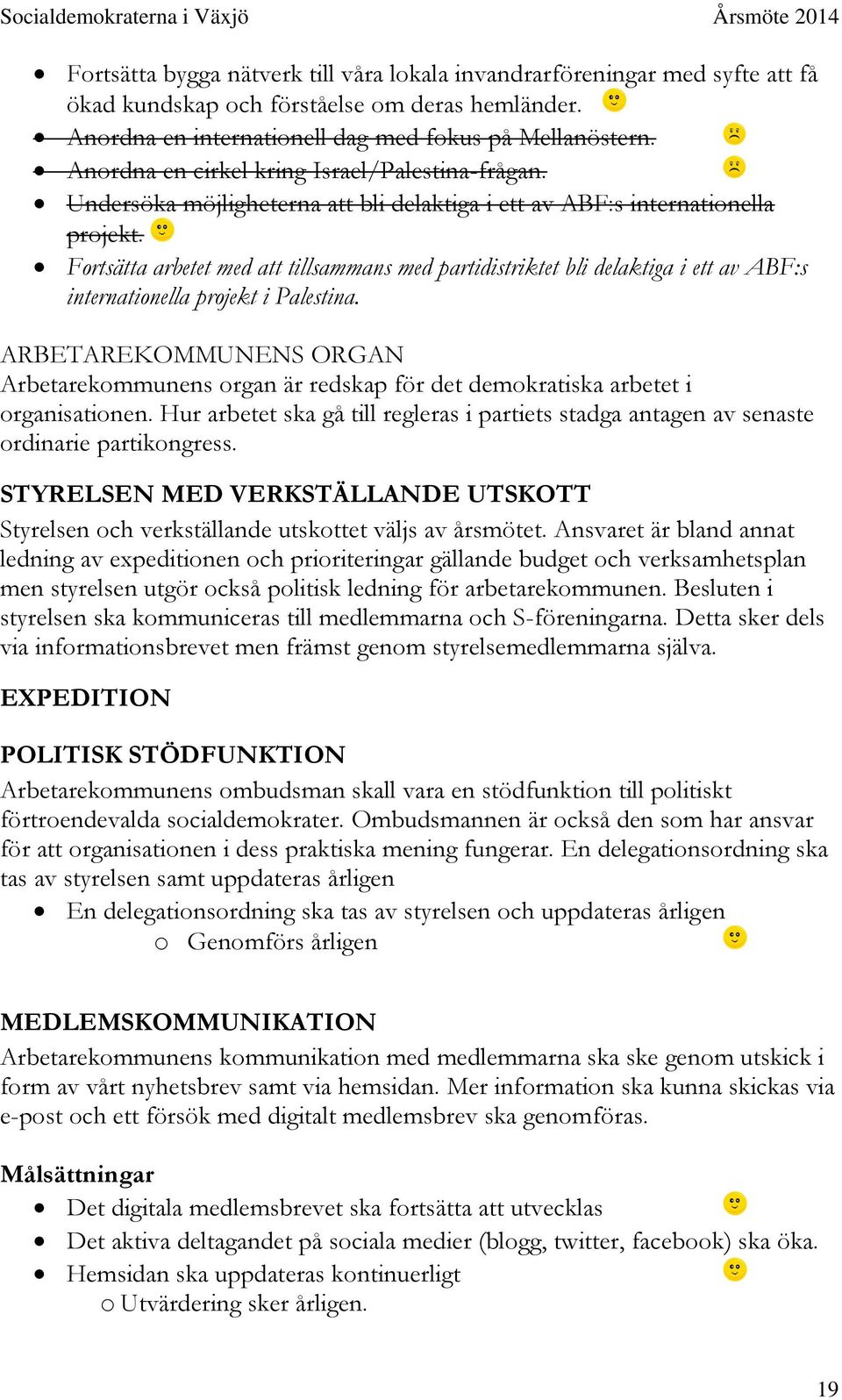 Fortsätta arbetet med att tillsammans med partidistriktet bli delaktiga i ett av ABF:s internationella projekt i Palestina.